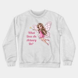 What Does An Actuary Do Fairy Crewneck Sweatshirt